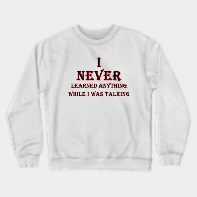 i never learned anything while i was talking black and red Crewneck Sweatshirt by Mohammed ALRawi